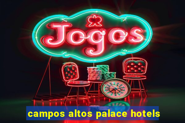 campos altos palace hotels